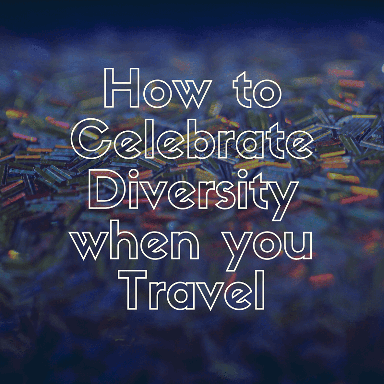 how to celebrate diversity when you travel