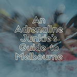 An Adrenaline Junkie&rsquo;s Guide to Melbourne