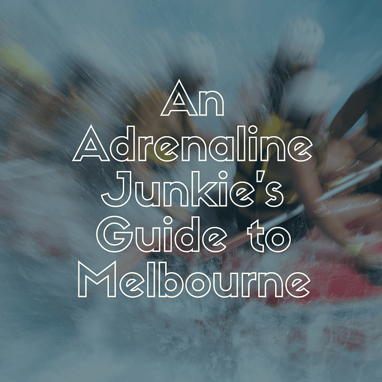 An Adrenaline Junkie’s Guide to Melbourne